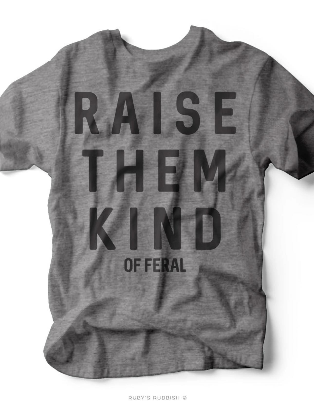 Raise Them Kind of Feral Tee