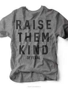 Raise Them Kind of Feral Tee